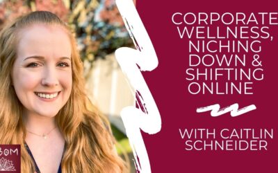 Corporate Wellness, Niching Down & Shifting Online with Caitlin Schneider