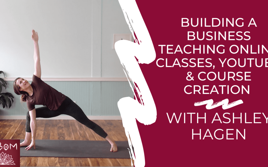 Building a Business Teaching Online Classes, YouTube & Course Creation with Ashley Hagen